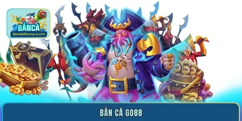  Bắn Cá Go88 - Thiên đường bắn cá uy tín