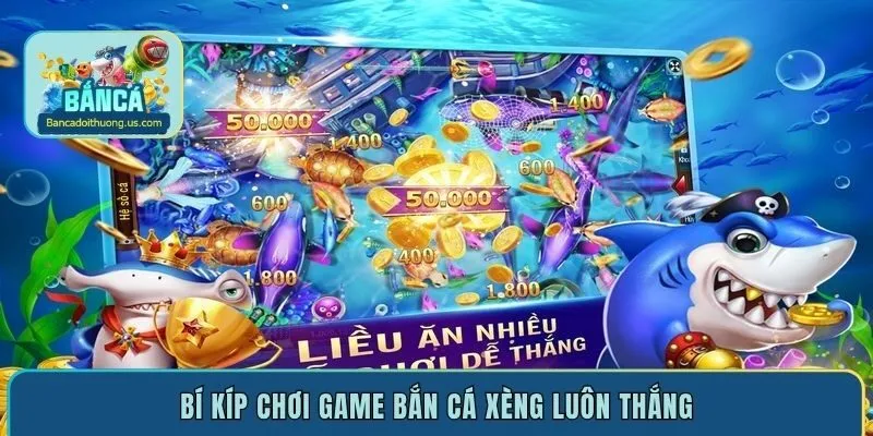 Bí kíp chơi game bắn cá xèng luôn thắng
