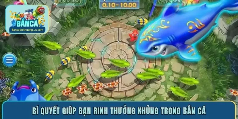 Bí quyết giúp bạn rinh thưởng khủng trong bắn cá