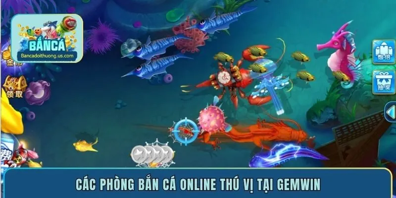 Các phòng bắn cá online thú vị tại Gemwin