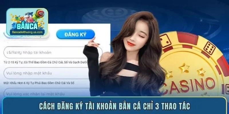 Cách đăng ký tài khoản bắn cá chỉ 3 thao tác