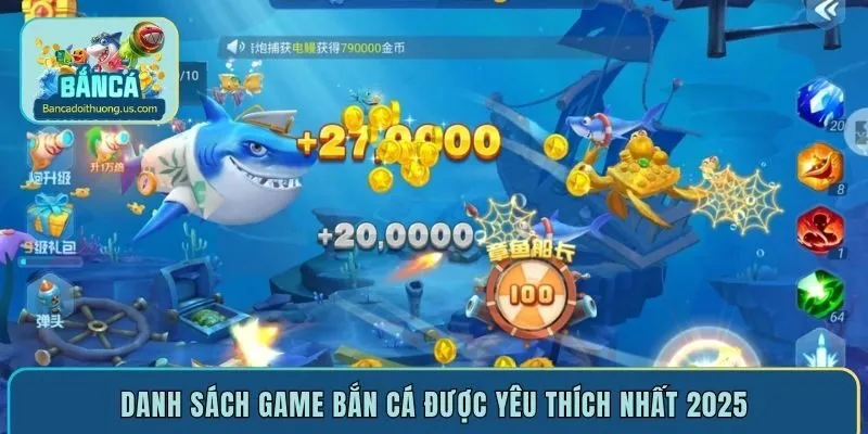 Danh sách game bắn cá được yêu thích nhất 2025