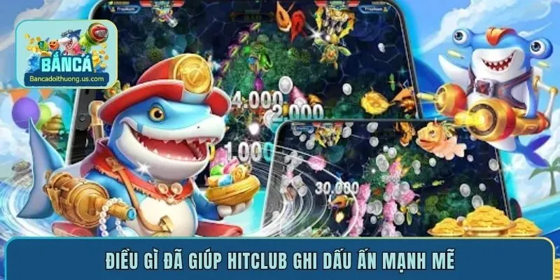 Điều gì đã giúp Hitclub ghi dấu ấn mạnh mẽ