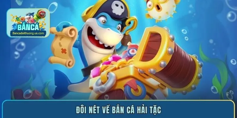 Đôi nét về bắn cá Hải Tặc