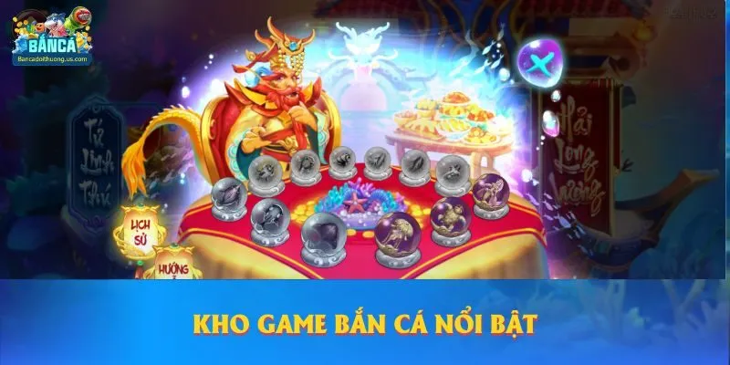 Kho game bắn cá nổi bật