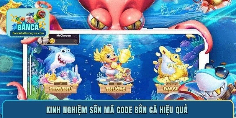 Kinh nghiệm săn mã code bắn cá hiệu quả 
