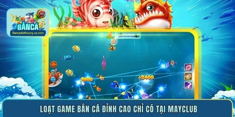 Loạt game bắn cá đỉnh cao chỉ có tại Mayclub