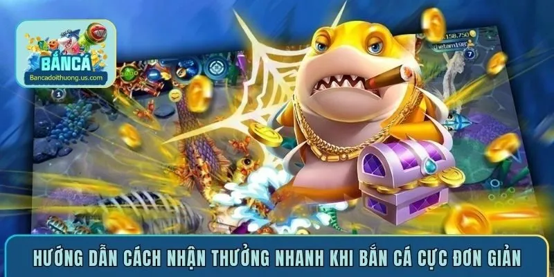 Hướng dẫn cách nhận thưởng nhanh khi bắn cá cực đơn giản
