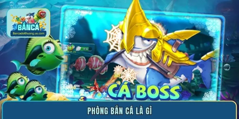 Phòng bắn cá là gì
